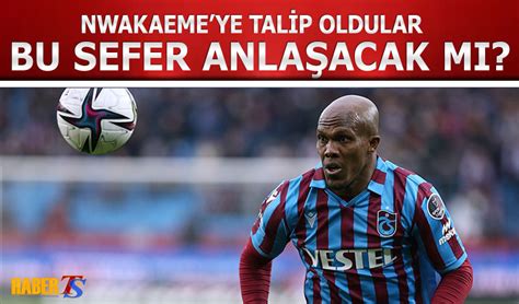 Nwakaeme Ye S Rpriz Teklif Trabzon Haber Trabzonspor Haberleri