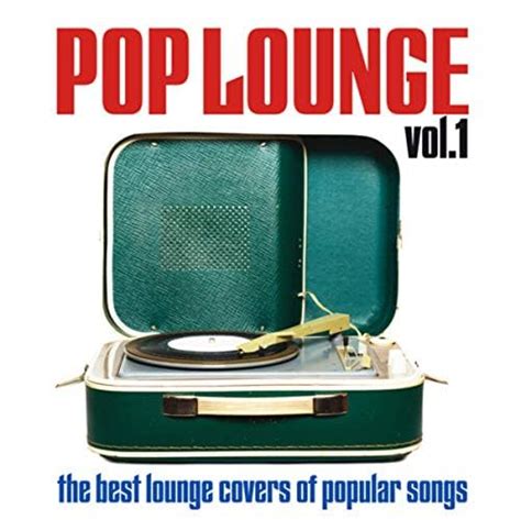 Pop Lounge Vol 1 The Best Lounge Covers Of Popular Songs De VARIOUS