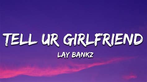 Lay Bankz Tell Ur Girlfriend Lyrics Youtube