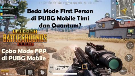 Bedanya Mode FPP First Person Di PUBG Mobile Timi Dan Quantum Cobain