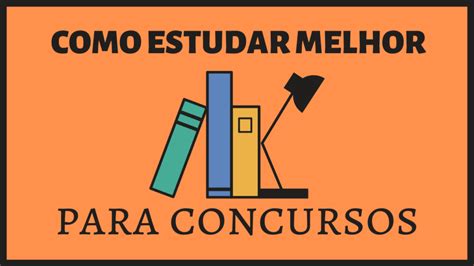 Como Estudar Melhor Para Concursos Em 6 Passos Estudar E Memorizar