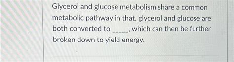 Solved Glycerol and glucose metabolism share a common | Chegg.com