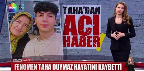 Fenomen Taha Duymaz hayatını kaybetti Show Özel Haber