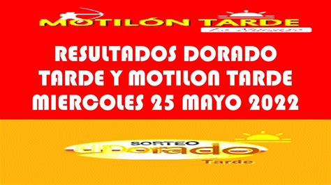 Resultados DORADO TARDE De Miercoles 25 Mayo 2022 MOTILON TARDE