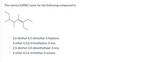 Solved The Correct IUPAC Name For The Following Compound Is Chegg