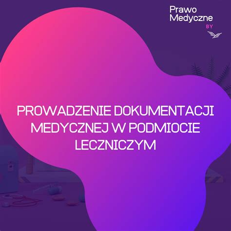 Prowadzenie Dokumentacji Medycznej W Podmiocie Leczniczym IPSO LEGAL