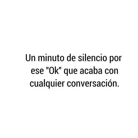 Un minuto de silencio por ese Ok que acaba con cualquier conversación