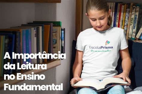 A Import Ncia Da Leitura No Ensino Fundamental Escola Prisma