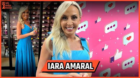 Iara Amaral Como Encontrar um Homem Provedor Podcast 3 Irmãos 541