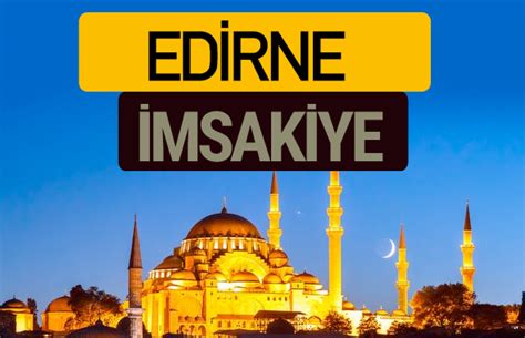 Edirne Msakiye Iftar Sahur Imsak Vakti Ezan Saati Internet Haber