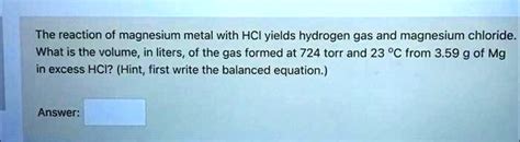 Solved The Reaction Of Magnesium Metal With Hci Yields Hydrogen Gas