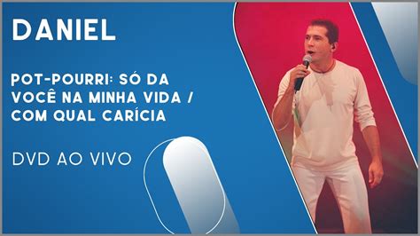 Daniel Pot Pourri S D Voc Na Minha Vida Qual Car Cia Dvd