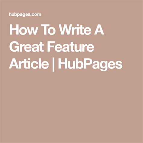 How To Write A Great Feature Article Hubpages Feature Article Hubpages Writing Skills