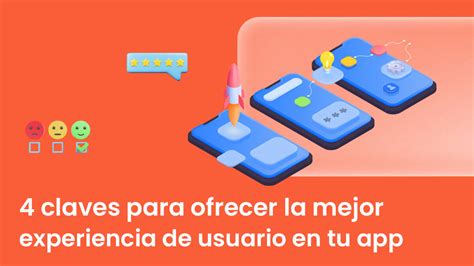 Claves Para Ofrecer La Mejor Experiencia De Usuario En Tu App