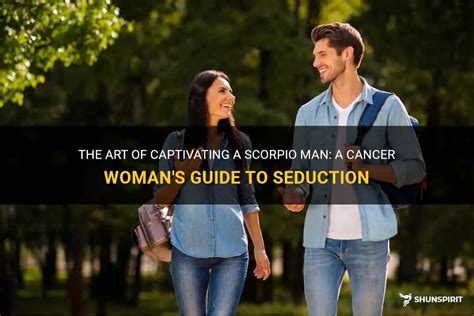 The Art Of Captivating A Scorpio Man A Cancer Womans Guide To