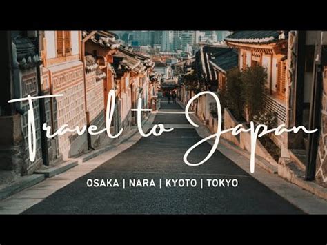 Travel To Japan Osaka Nara Kyoto Tokyo Youtube