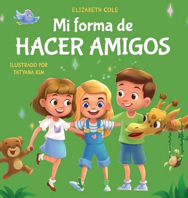 Mi Forma De Hacer Amigos Libro Para Nios Sobre La Amistad La Inclusi