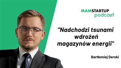 BARTŁOMIEJ DERSKI Nadchodzi tsunami wdrożeń magazynów energii