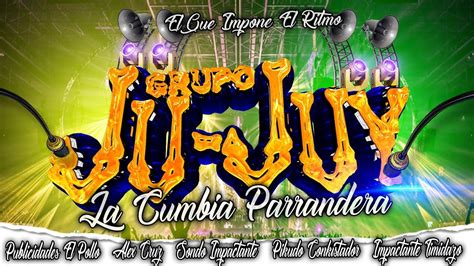 La Cumbia Parrandera Grupo Ju Juy Tema Limpio Youtube