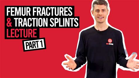 Femur Fractures And Traction Splints Lecture Part 1 Youtube