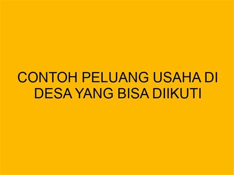 Contoh Peluang Usaha Di Desa Yang Bisa Diikuti