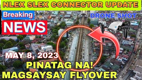 NLEX SLEX CONNECTOR UPDATE MAGSAYSAY FLYOVER MAY 8 2023 YouTube