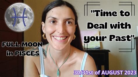 Full Moon In Pisces Aug 30 31st 2023 Time To Deal With Your Past