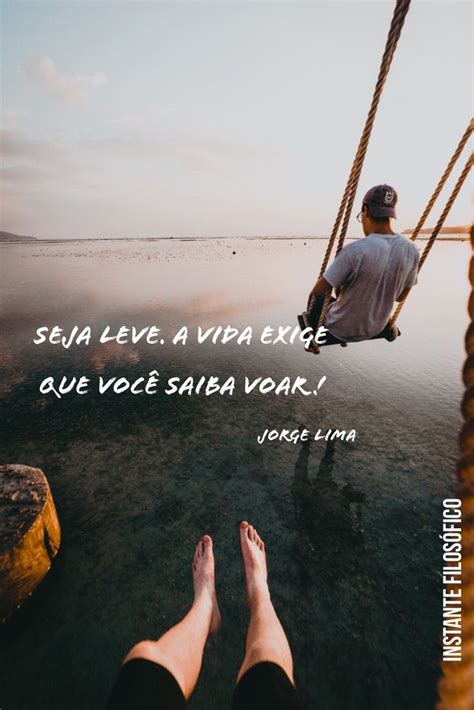 A vida gosta de quem é leve Vida Frases Pensamentos