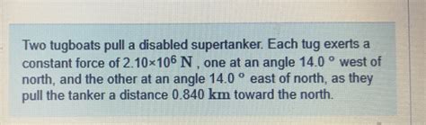 Solved Two Tugboats Pull A Disabled Supertanker Each Tug Chegg