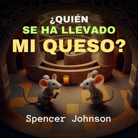 Quién Se Ha Llevado Mi Queso Audiolibro Spencer Johnson Storytel