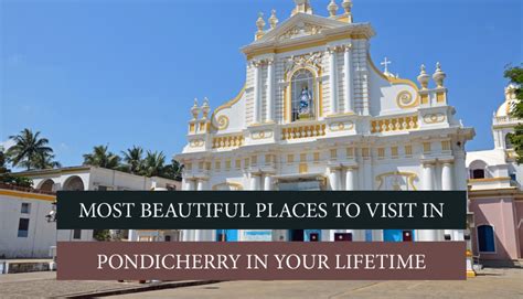 10 Top Attractions In Pondicherry Places To Visit In Pondicherry