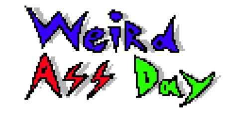 Weird Ass Day By Vetticon