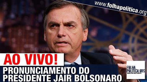 Ao Vivo Presidente Jair Bolsonaro Faz Pronunciamento E Assina Medida