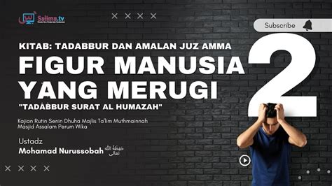 Figure Manusia yang merugi Bag 2 Ustadz Mohamad Nurussobah حفظه