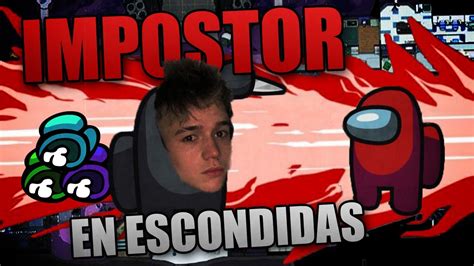 Escondidas En Among Us Soy El Mejor Impostor Youtube