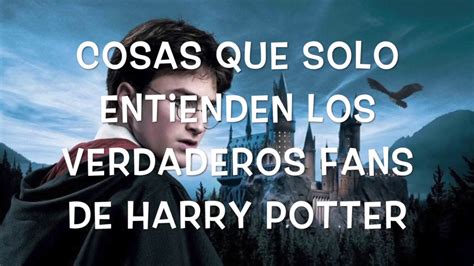 Cosas Que Solo Entienden Los Verdaderos Fans De Harry Potter Youtube