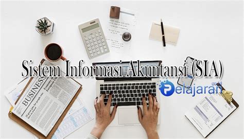 Pengertian Sistem Informasi Akuntansi Sejarah Tujuan Fungsi