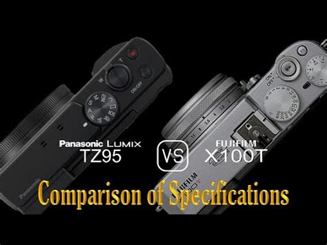 Panasonic Lumix TZ95 Vs Fujifilm X100T A Comparison Of Specifications