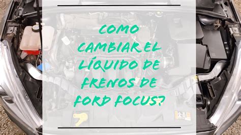 Como Cambiar El L Quido De Frenos De Ford Focus Kuga Fusi N Fiesta