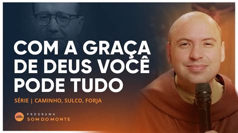 a graça de Deus você pode tudo Caminho Sulco e Forja 65 YouTube