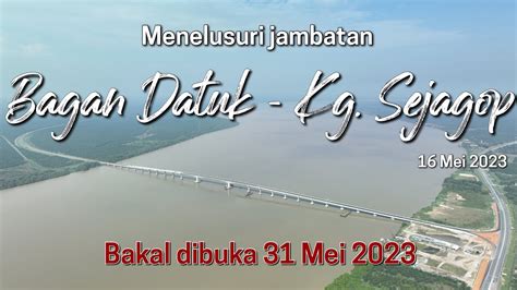 Menelusuri Jambatan Bagan Datuk Sejagop 16 Mei 2023 YouTube