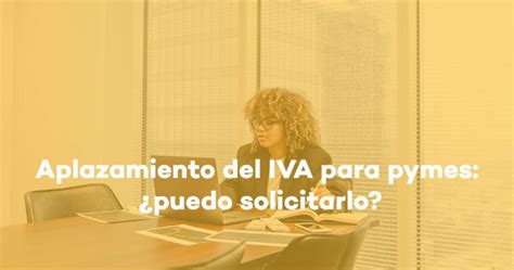 Puedo Solicitar El Aplazamiento Del IVA Si Soy Pyme EFISCO