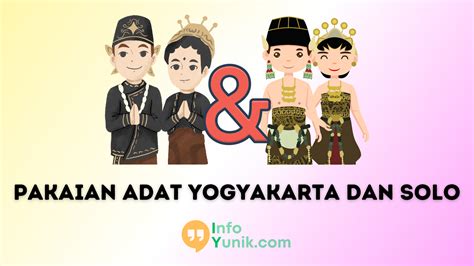 Perbedaan Pakaian Adat Yogyakarta Dan Solo Sejarah Dan Karakteristiknya