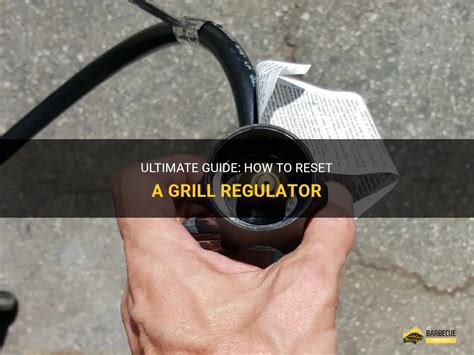 Ultimate Guide How To Reset A Grill Regulator Shungrill