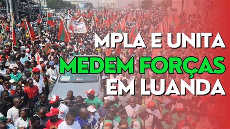 Mpla E Unita Medem For As Na Cidade De Luanda Devido A Iniciativa De