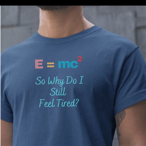 Albert Einstein Shirt Emc2 Still Feel Tired Einsteins Theory Of