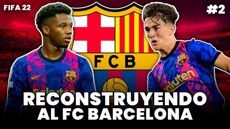 RECONSTRUYENDO Al FC BARCELONA En FIFA 22 REALISTA 2 YouTube