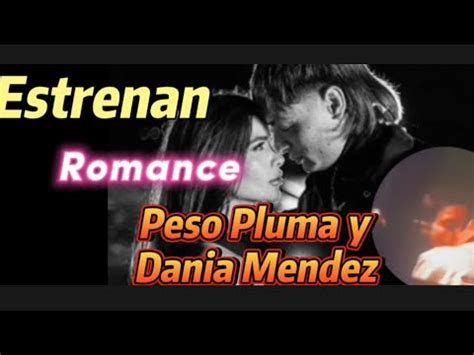 Peso Pluma Y Dania Mendez Romance De La Pantalla A La Vida Real