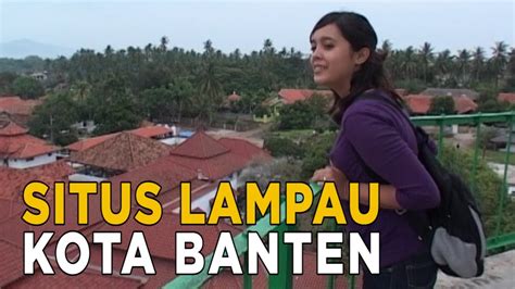 Melihat Situs Bersejarah Di Banten JELANG SIANG YouTube