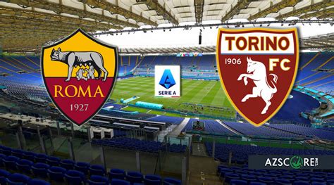 Roma Torino Match Preview And Prediction Azscore